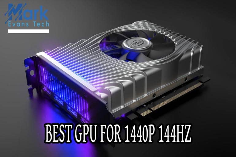 Best GPU For 1440p 144hz Gaming Purposes MarkEvans